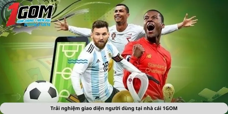 Trải nghiệm giao diện người dùng tại nhà cái 1GOM