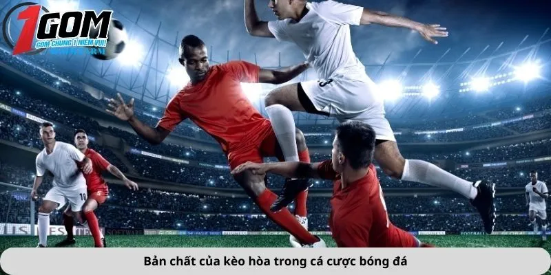 Bản chất của kèo hòa trong cá cược bóng đá