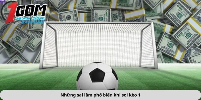 Những sai lầm phổ biến khi soi kèo 1