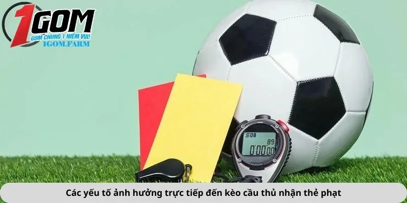Các yếu tố ảnh hưởng trực tiếp đến kèo cầu thủ nhận thẻ phạt