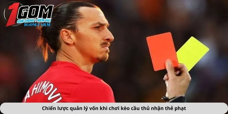 Chiến lược quản lý vốn khi chơi kèo cầu thủ nhận thẻ phạt