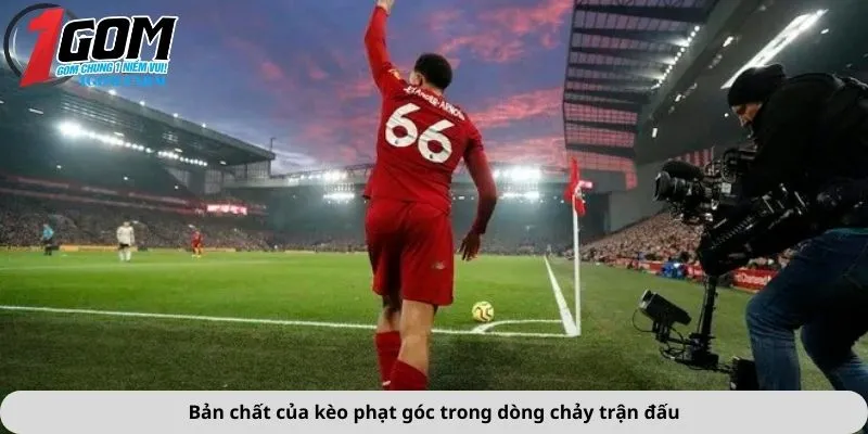 Bản chất của kèo phạt góc trong dòng chảy trận đấu
