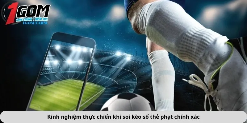 Kinh nghiệm thực chiến khi soi kèo số thẻ phạt chính xác