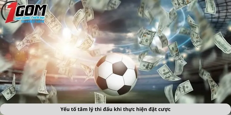 Yếu tố tâm lý thi đấu khi thực hiện đặt cược