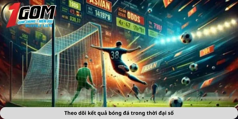 Theo dõi kết quả bóng đá trong thời đại số