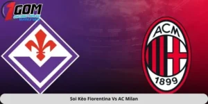 Soi kèo Fiorentina vs AC Milan